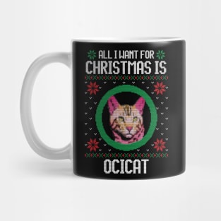 All I Want for Christmas is Ocicat - Christmas Gift for Cat Lover Mug